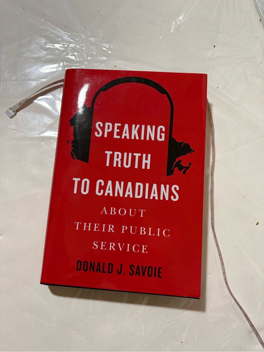 Speaking Truth to Canadians about Their Public Service by Donald J Savoie: Used